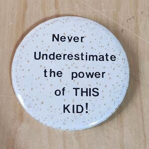 Never Underestimate The Power of This Kid Vintage Retro 1980s Pinback Button Pin